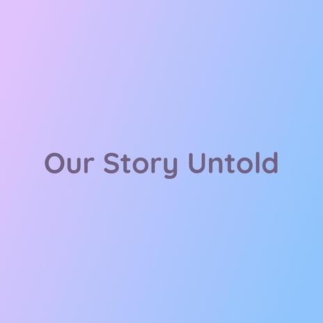 Our Story Untold | Boomplay Music