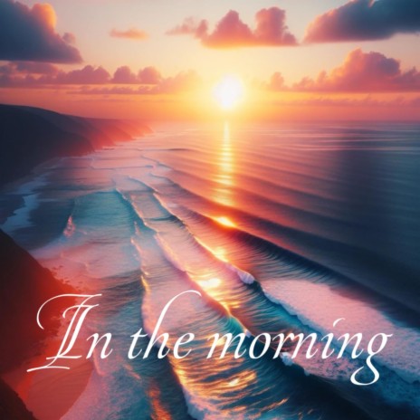 In The Morning | Boomplay Music