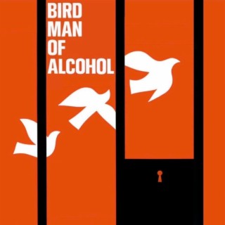 Bird Man of Alcohol