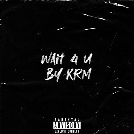 WAIT 4 U | Boomplay Music