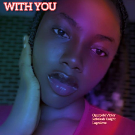 WITH YOU (feat. Rebekah Knight & Lagoslove) | Boomplay Music