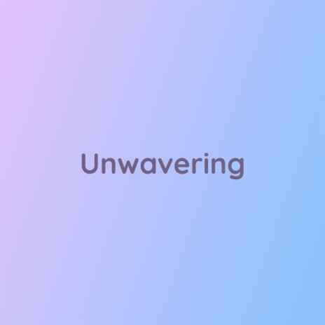 Unwavering | Boomplay Music