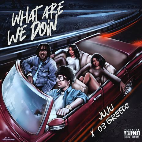 WHAT ARE WE DOIN ft. 03 Greedo | Boomplay Music