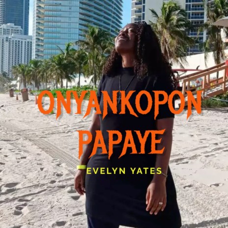 ONYANKOPON PAPAYE | Boomplay Music