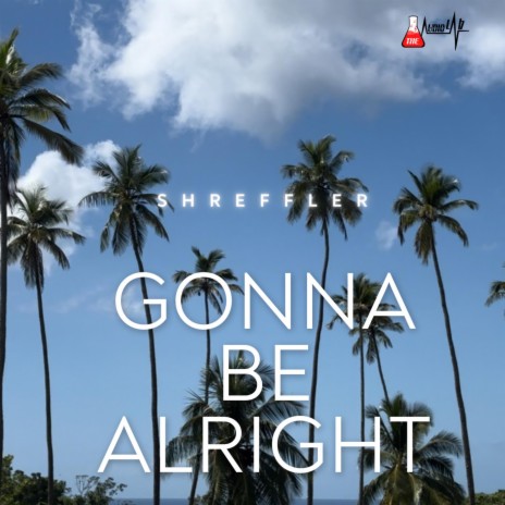 Gonna Be Alright | Boomplay Music