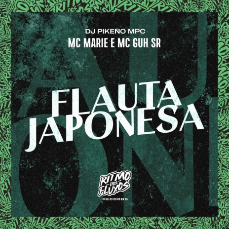 Flauta Japonesa ft. MC Guh SR & DJ Pikeno MPC | Boomplay Music