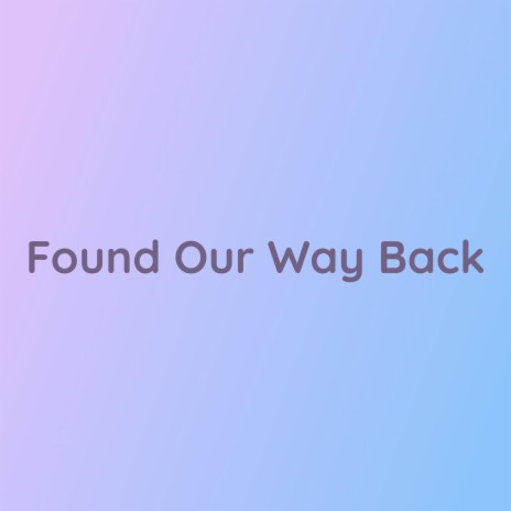 Found Our Way Back | Boomplay Music