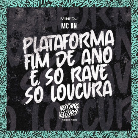 Plataforma Fim de Ano É Só Rave Só Loucura ft. Mini DJ | Boomplay Music