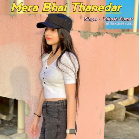 Mera Bhai Thanedar ft. Meenakshi Panchal | Boomplay Music