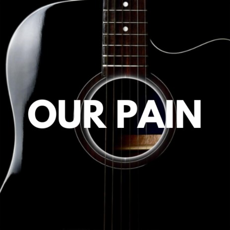Our Pain | Boomplay Music