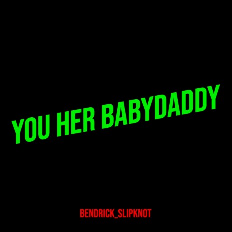 You Her Babydaddy | Boomplay Music