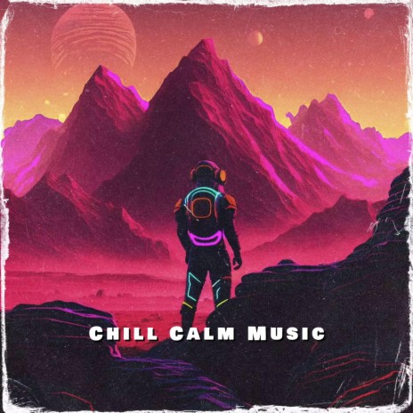 Chill Calm Music | Boomplay Music