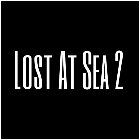 Lost At Sea 2 | Boomplay Music