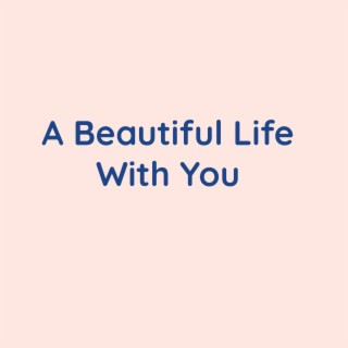 A Beautiful Life With You