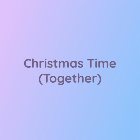 Christmas Time (Together)
