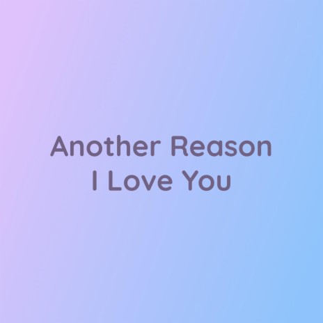 Another Reason I Love You | Boomplay Music