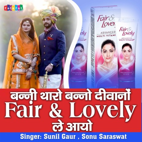 Banni Tharo Bano Deewano Fair And Lovely Le Aayo ft. Sonu Saraswat | Boomplay Music