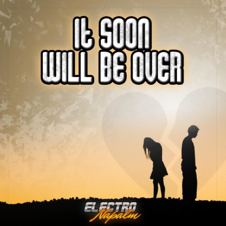 It Soon Will Be Over | Boomplay Music