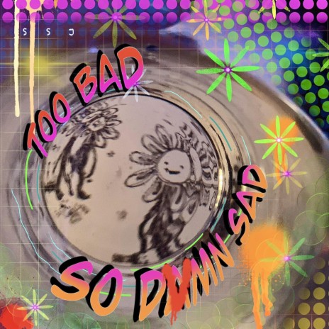 Too Bad So Sad | Boomplay Music