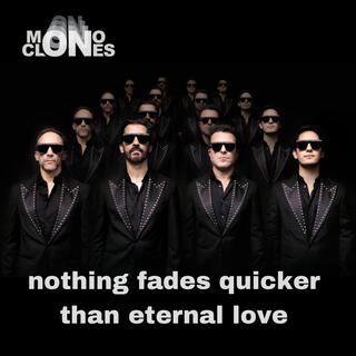 Nothing fades quicker than eternal love