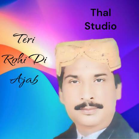 Teri Rohi Di Ajab ft. Thal Studio