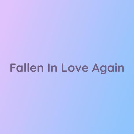 Fallen In Love Again | Boomplay Music