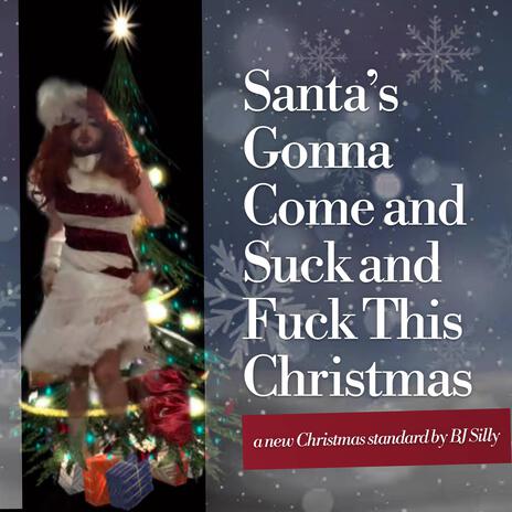 Santa's Gonna Come and Suck and Fuck This Christmas | Boomplay Music