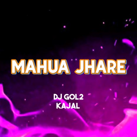 Mahua jhare ft. Kajal | Boomplay Music