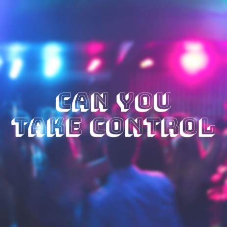 Can You Take Control | Boomplay Music