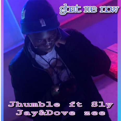 Ghat me now (feat. Sly jay & Dove zee)