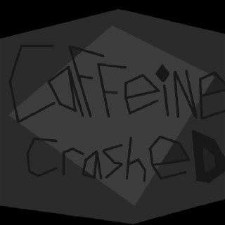 Caffeine Crashed