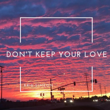 Don't Keep Your Love