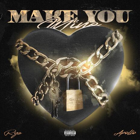 Make You Mine ft. BWN Apollo | Boomplay Music