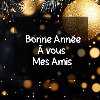 Bonne Année mes amis