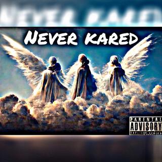 Never kared