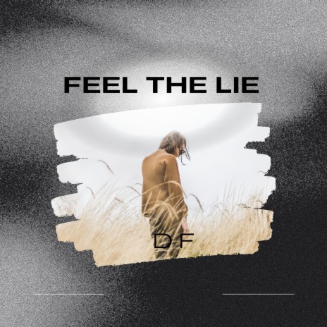 Feel The Lie | Boomplay Music