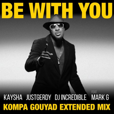 Be with You (Kompa Gouyad Extended Mix) ft. JustGerdy, dj incredible & Mark G | Boomplay Music