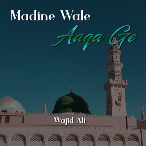 Madine Wale Aaqa Ge | Boomplay Music