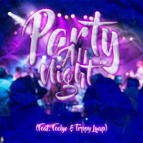 Party All Night ft. Feelyo & Trppy Luap | Boomplay Music