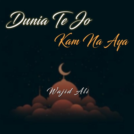 Dunia Te Jo Kam Na Aya | Boomplay Music