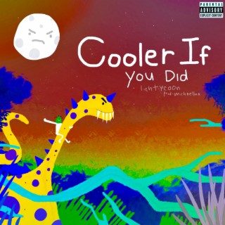 COoLer if you Did