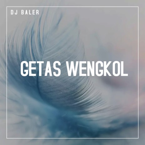 Getas Wengkol | Boomplay Music