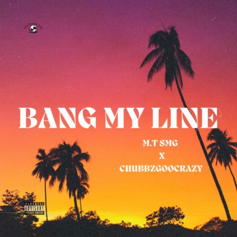 Bang My Line ft. M.T SMG & Chubbzgoocrazy | Boomplay Music