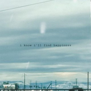 i know i'll find happiness