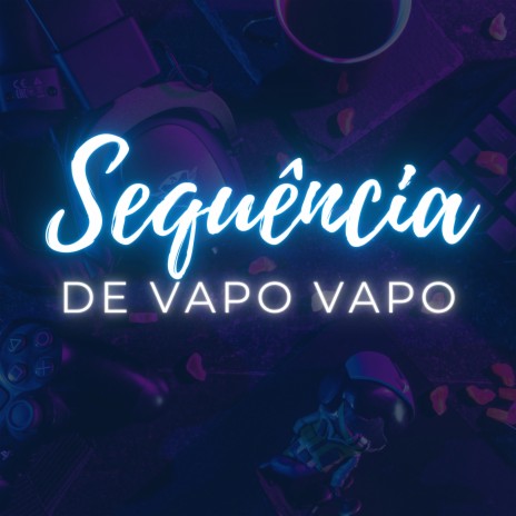 Sequência de Vapo Vapo | Boomplay Music