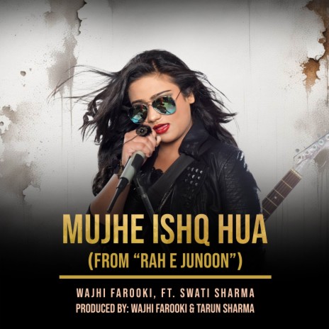 Mujhe Ishq Hua (From “Rah E Junoon”) ft. Swati Sharma | Boomplay Music