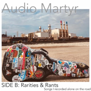 Songs I recorded alone on the road // SIDE B: Rarities & Rants