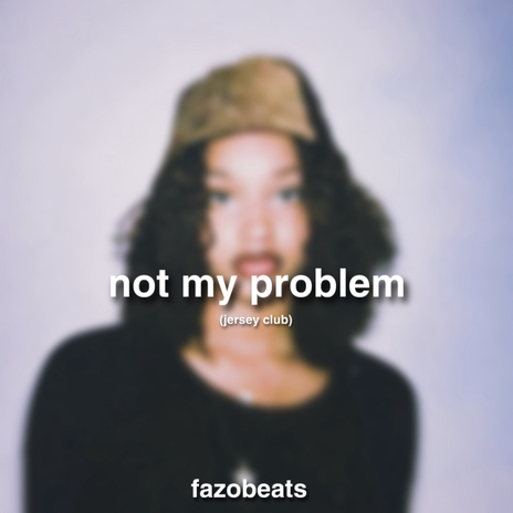 not my problem. (Jersey Club) ft. Laila! | Boomplay Music