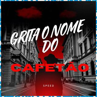 Grita O Nome Do Cafetão (Speed)