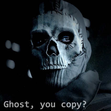 Ghost, You Copy?